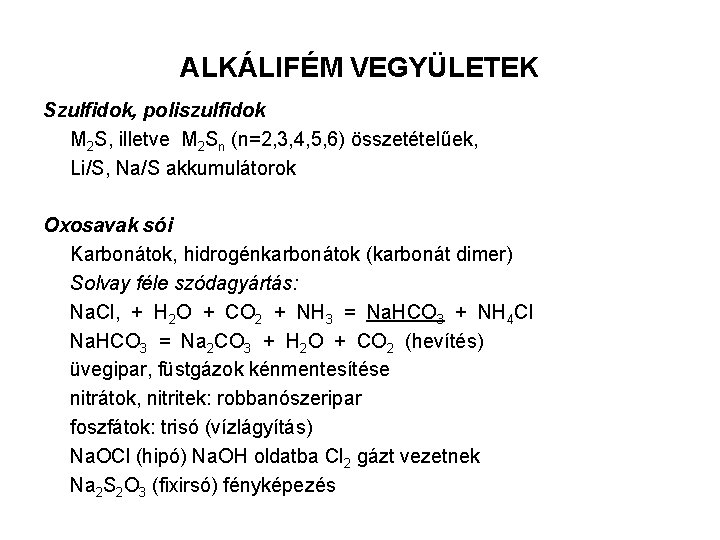 ALKÁLIFÉM VEGYÜLETEK Szulfidok, poliszulfidok M 2 S, illetve M 2 Sn (n=2, 3, 4,