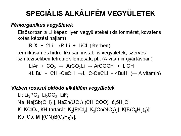 SPECIÁLIS ALKÁLIFÉM VEGYÜLETEK Fémorganikus vegyületek Elsősorban a Li képez ilyen vegyületeket (kis ionméret, kovalens