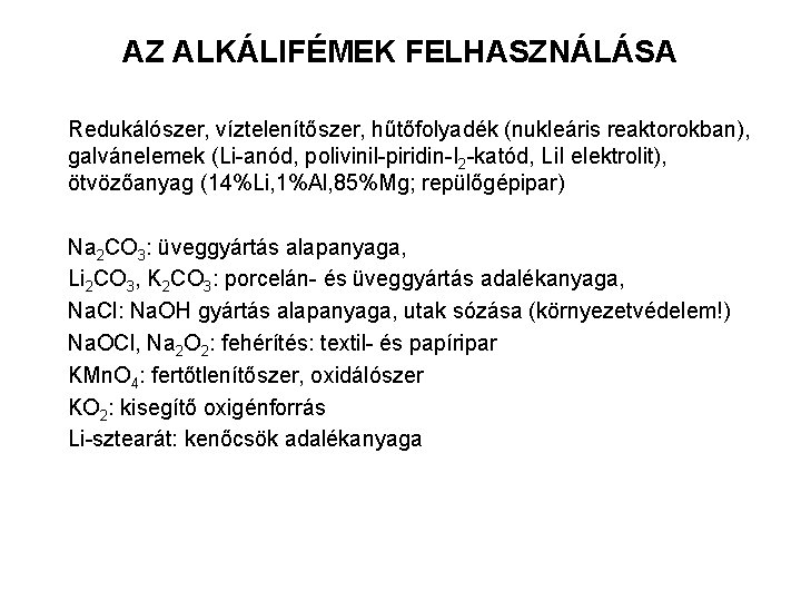 AZ ALKÁLIFÉMEK FELHASZNÁLÁSA Redukálószer, víztelenítőszer, hűtőfolyadék (nukleáris reaktorokban), galvánelemek (Li-anód, polivinil-piridin-I 2 -katód, Li.