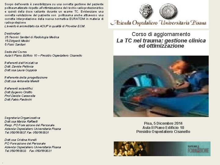 Scopo dell’evento è sensibilizzare su una corretta gestione del paziente politraumatizzato rispetto all’ottimizzazione del