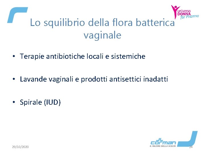 Lo squilibrio della flora batterica vaginale • Terapie antibiotiche locali e sistemiche • Lavande