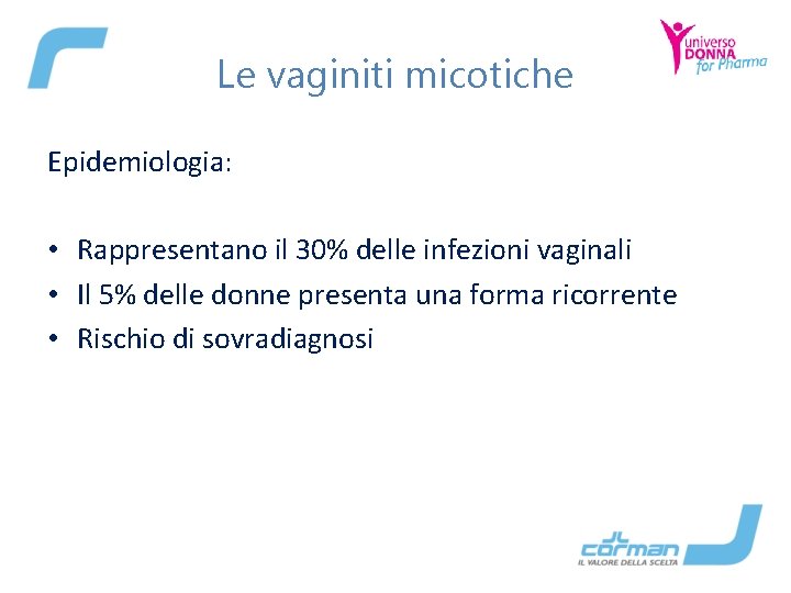 Le vaginiti micotiche Epidemiologia: • Rappresentano il 30% delle infezioni vaginali • Il 5%