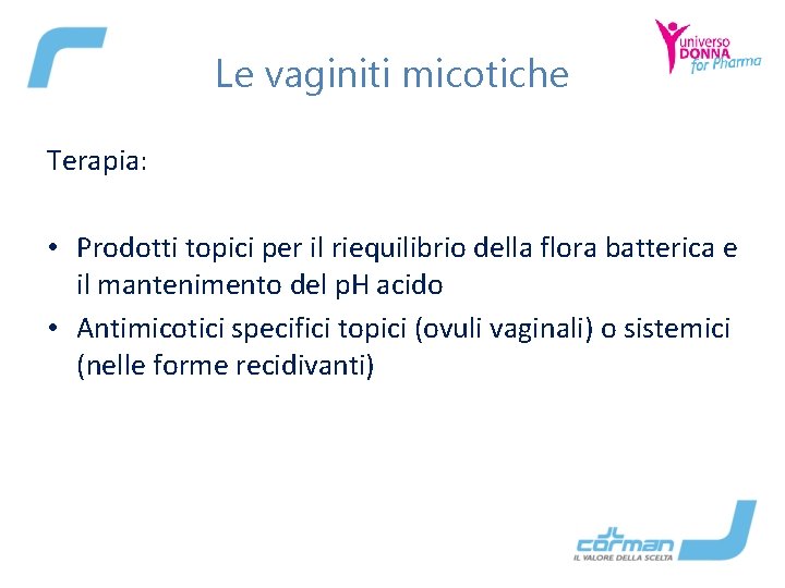 Le vaginiti micotiche Terapia: • Prodotti topici per il riequilibrio della flora batterica e