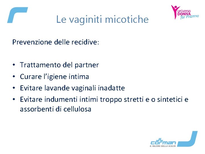 Le vaginiti micotiche Prevenzione delle recidive: • • Trattamento del partner Curare l’igiene intima