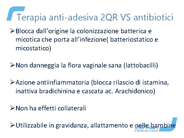Terapia anti-adesiva 2 QR VS antibiotici ØBlocca dall’origine la colonizzazione batterica e micotica che
