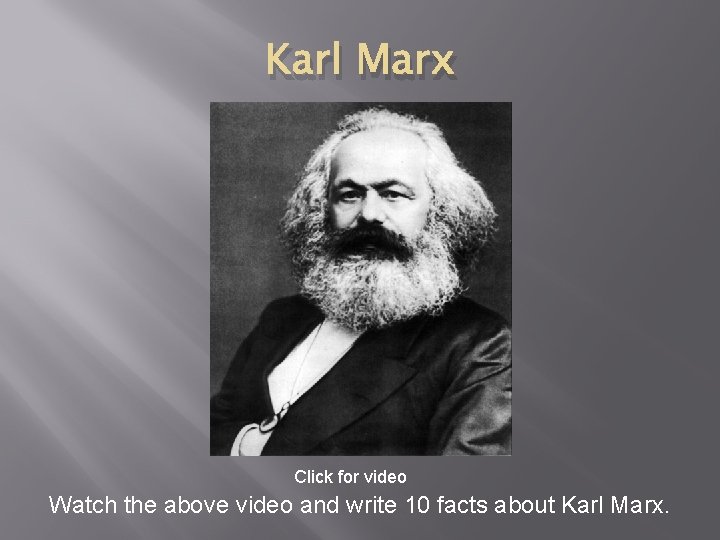 Karl Marx Click for video Watch the above video and write 10 facts about