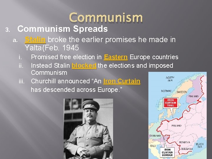 3. Communism Spreads Stalin broke the earlier promises he made in Yalta(Feb. 1945 a.