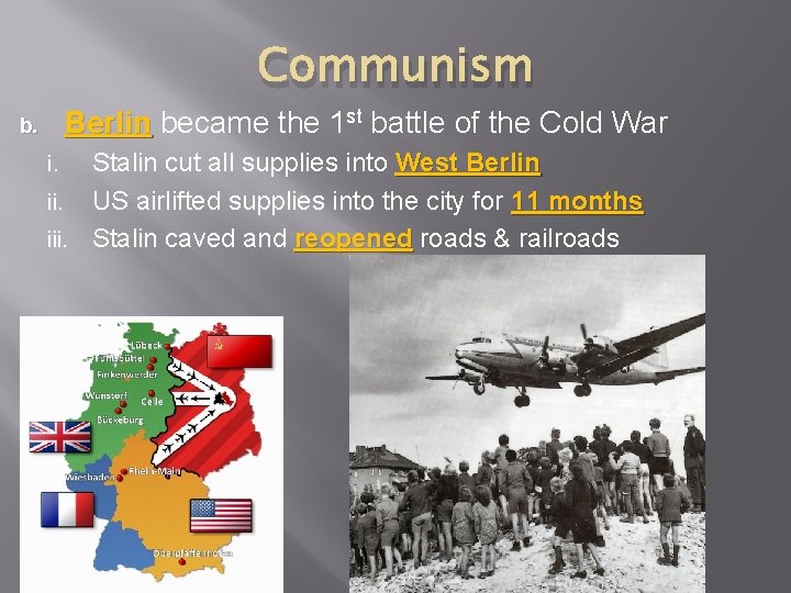 Communism Berlin became the 1 st battle of the Cold War b. Stalin cut