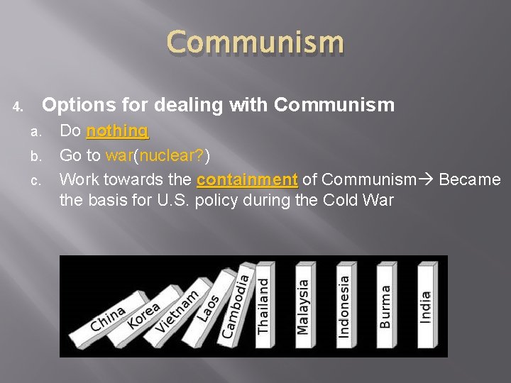 Communism 4. Options for dealing with Communism a. b. c. Do nothing Go to Communism 4. Options for dealing with Communism a. b. c. Do nothing Go to