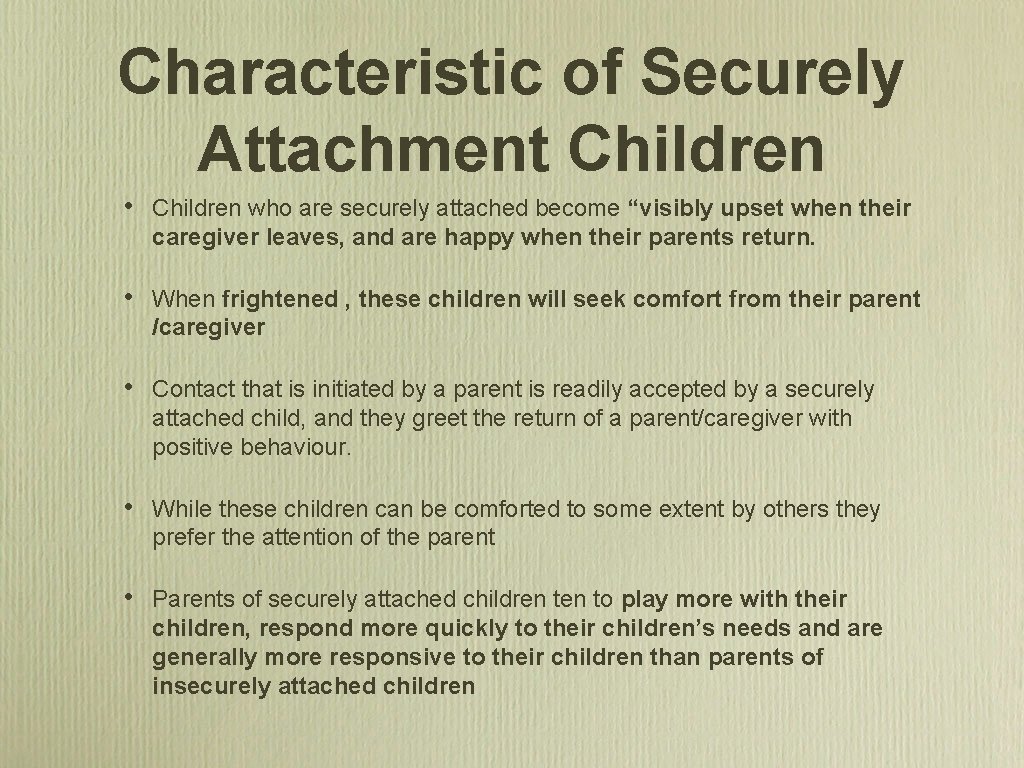 Characteristic of Securely Attachment Children • Children who are securely attached become “visibly upset