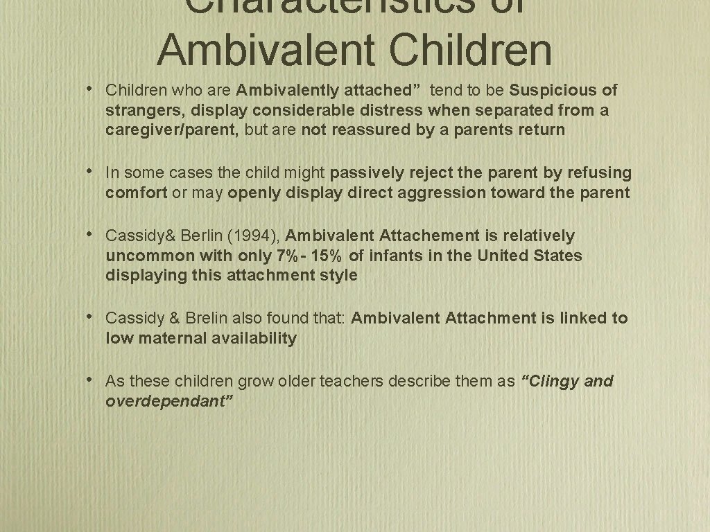 Characteristics of Ambivalent Children • Children who are Ambivalently attached” tend to be Suspicious