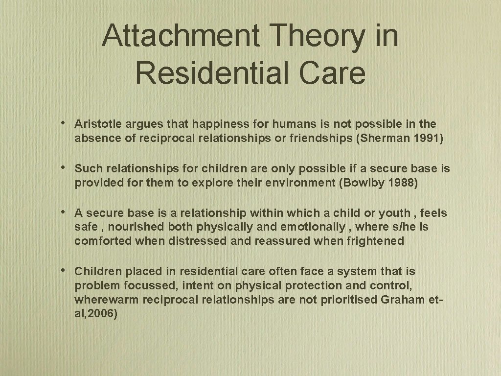 Attachment Theory in Residential Care • Aristotle argues that happiness for humans is not
