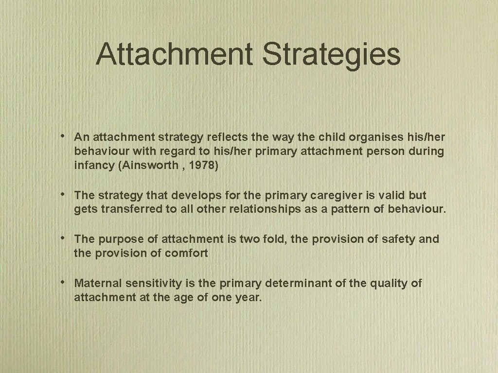 Attachment Strategies • An attachment strategy reflects the way the child organises his/her behaviour