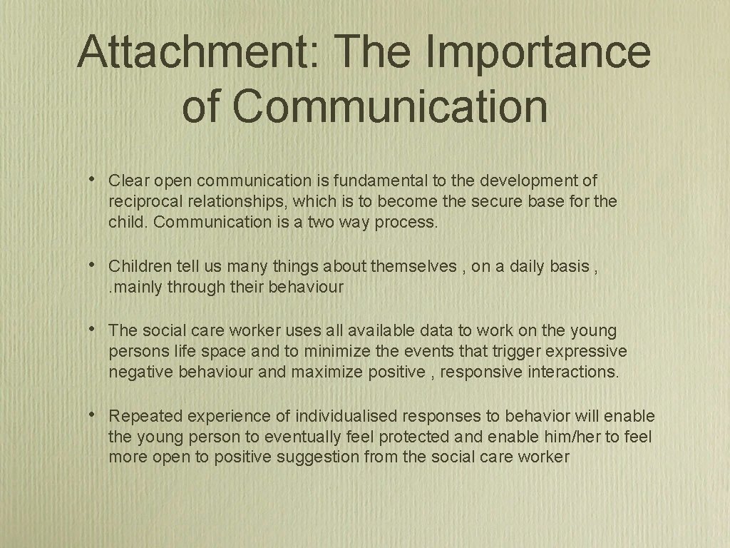Attachment: The Importance of Communication • Clear open communication is fundamental to the development