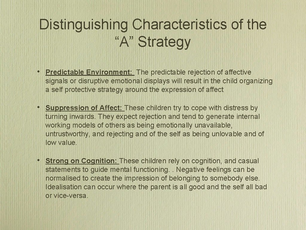 Distinguishing Characteristics of the “A” Strategy • Predictable Environment: The predictable rejection of affective