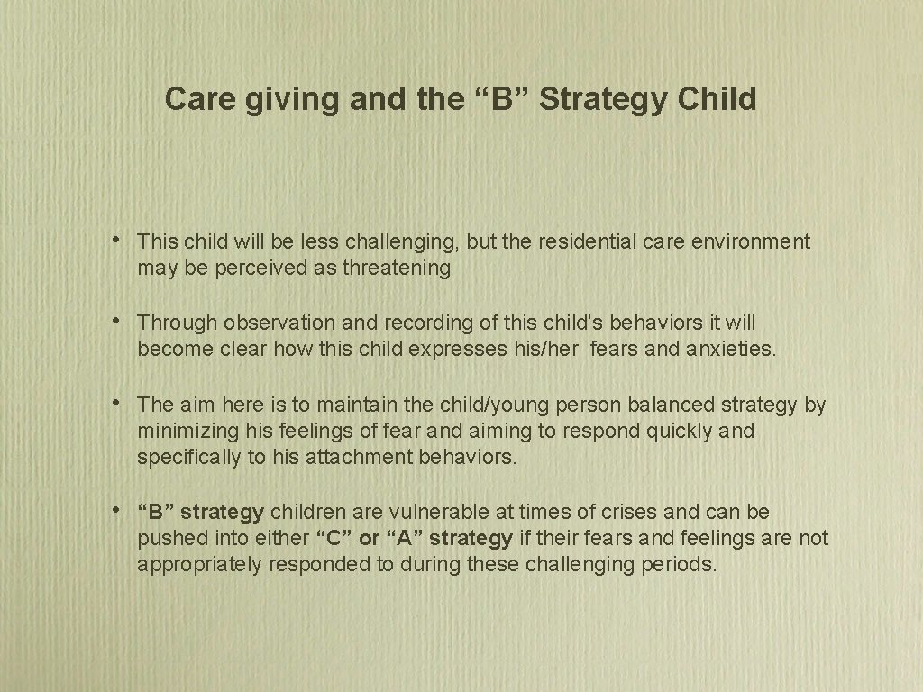 Care giving and the “B” Strategy Child • This child will be less challenging,