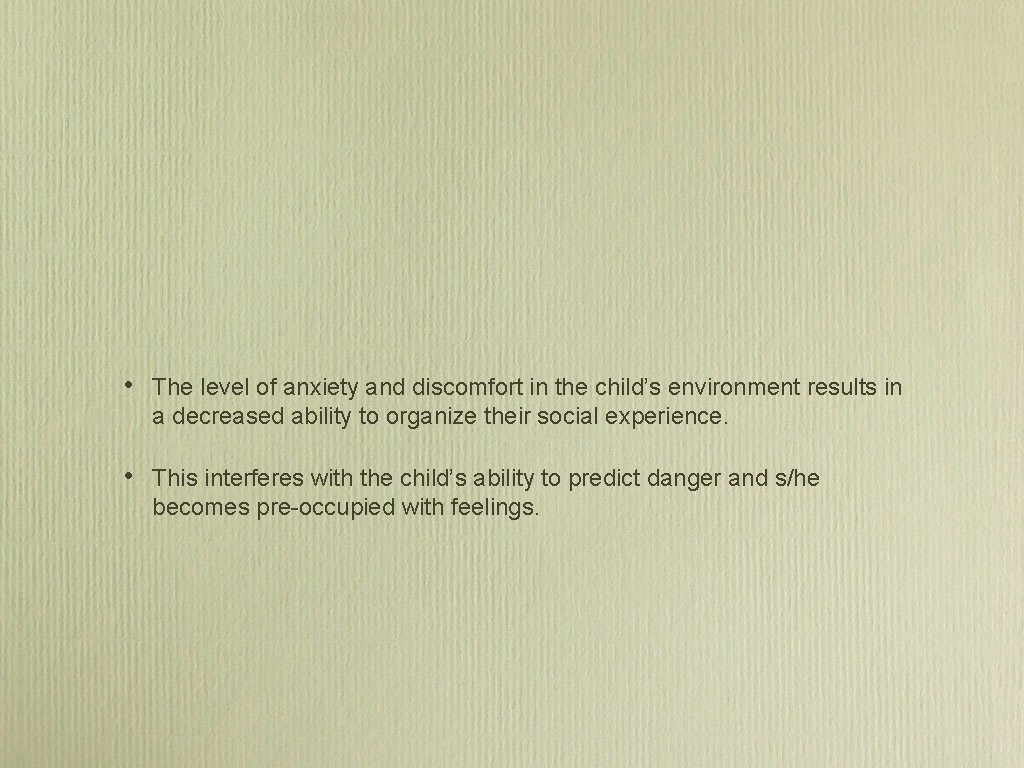  • The level of anxiety and discomfort in the child’s environment results in