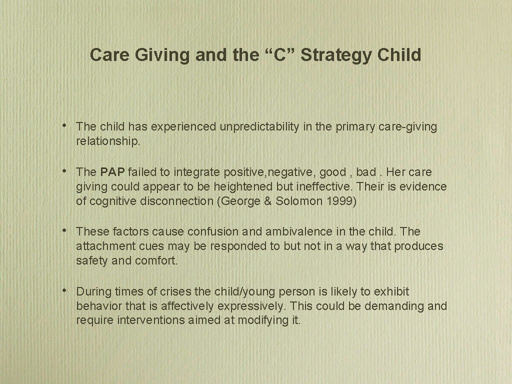 Care Giving and the “C” Strategy Child • The child has experienced unpredictability in