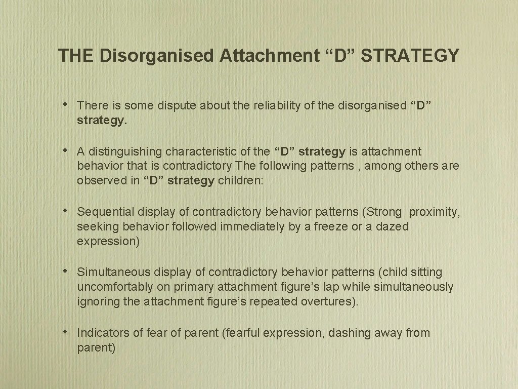 THE Disorganised Attachment “D” STRATEGY • There is some dispute about the reliability of