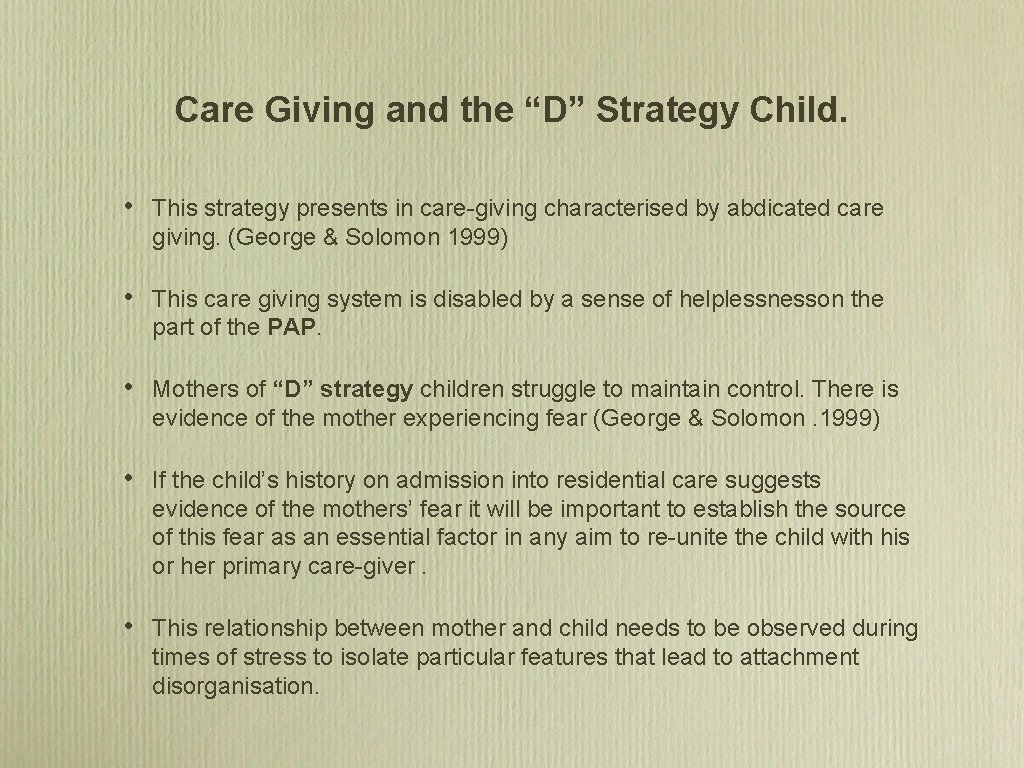 Care Giving and the “D” Strategy Child. • This strategy presents in care-giving characterised