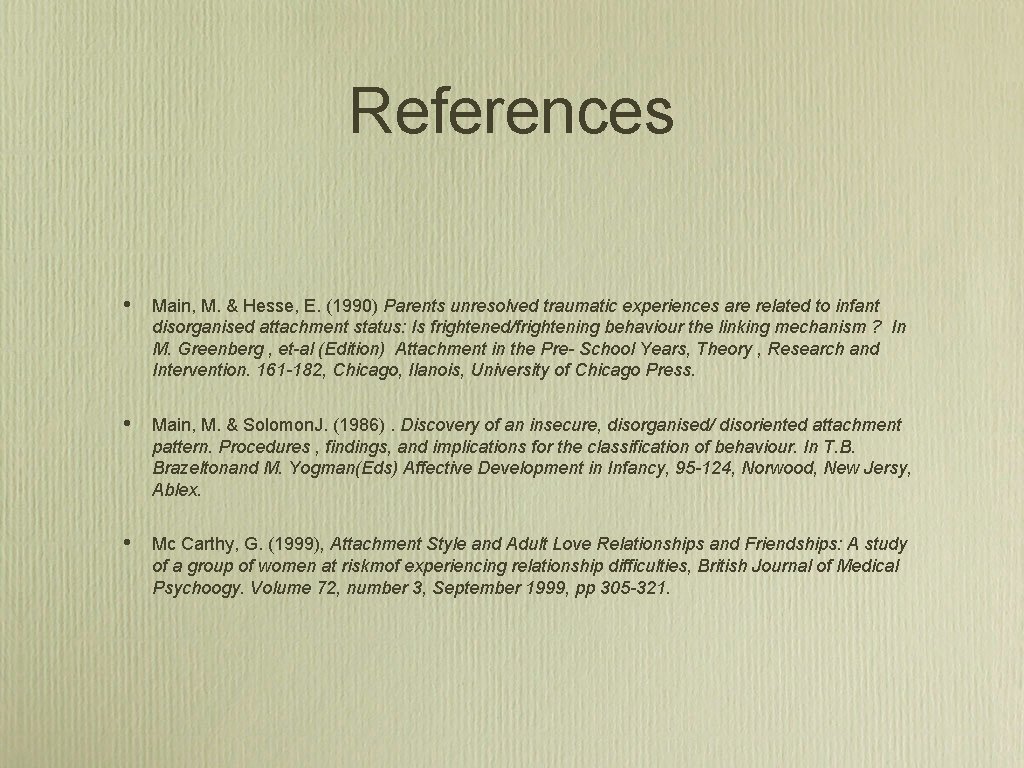 References • Main, M. & Hesse, E. (1990) Parents unresolved traumatic experiences are related