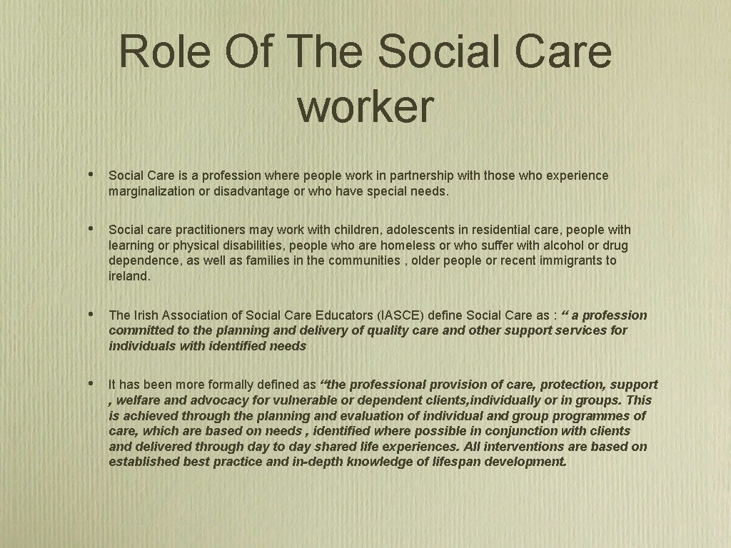Role Of The Social Care worker • Social Care is a profession where people