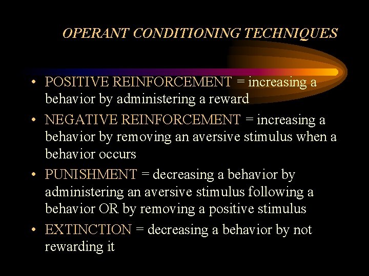 OPERANT CONDITIONING TECHNIQUES • POSITIVE REINFORCEMENT = increasing a behavior by administering a reward