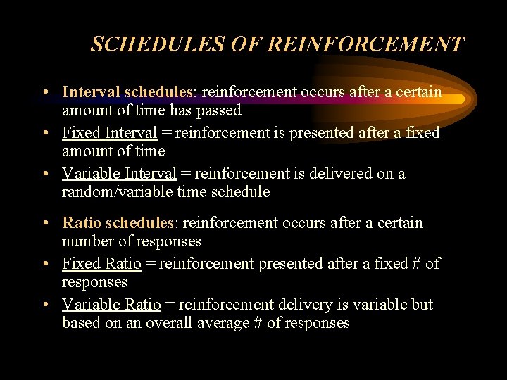 SCHEDULES OF REINFORCEMENT • Interval schedules: reinforcement occurs after a certain amount of time