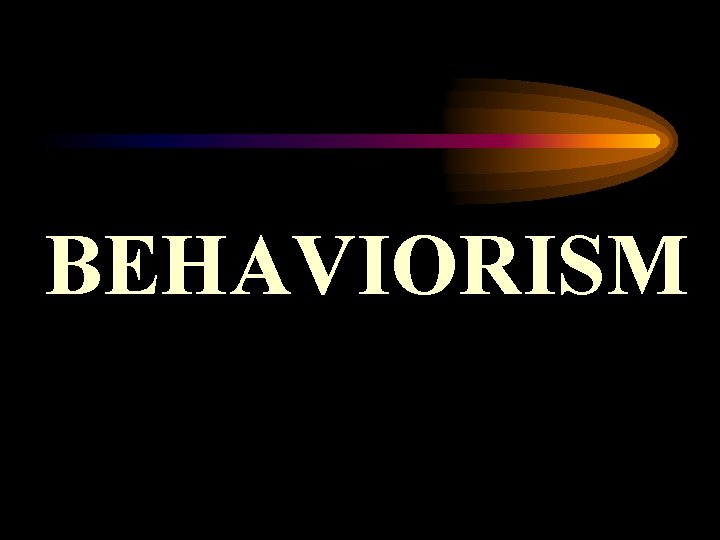 BEHAVIORISM 