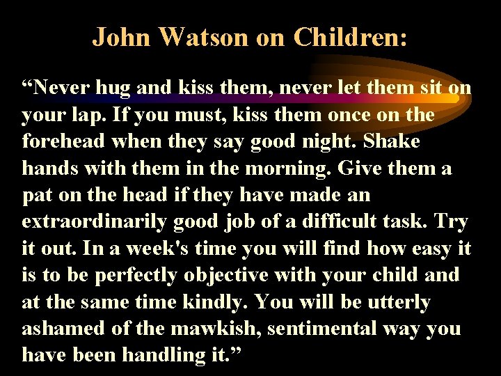 John Watson on Children: “Never hug and kiss them, never let them sit on