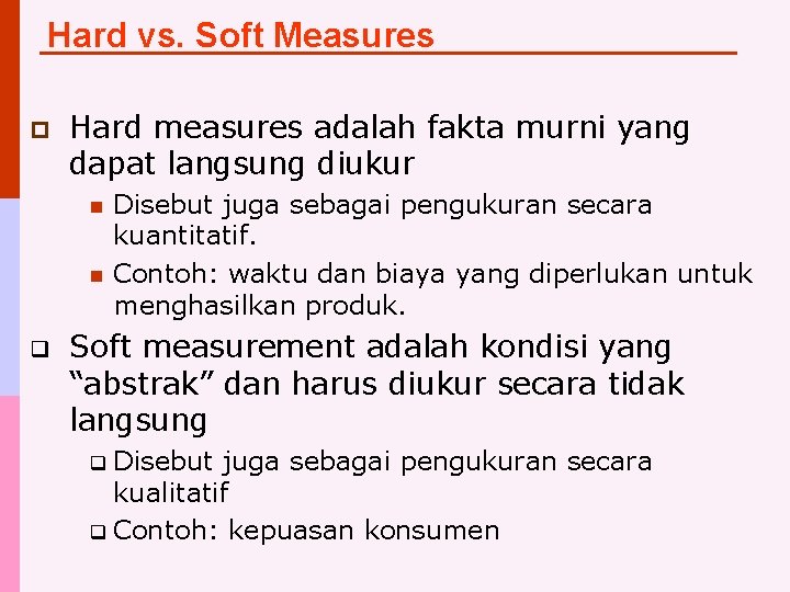 Hard vs. Soft Measures p Hard measures adalah fakta murni yang dapat langsung diukur