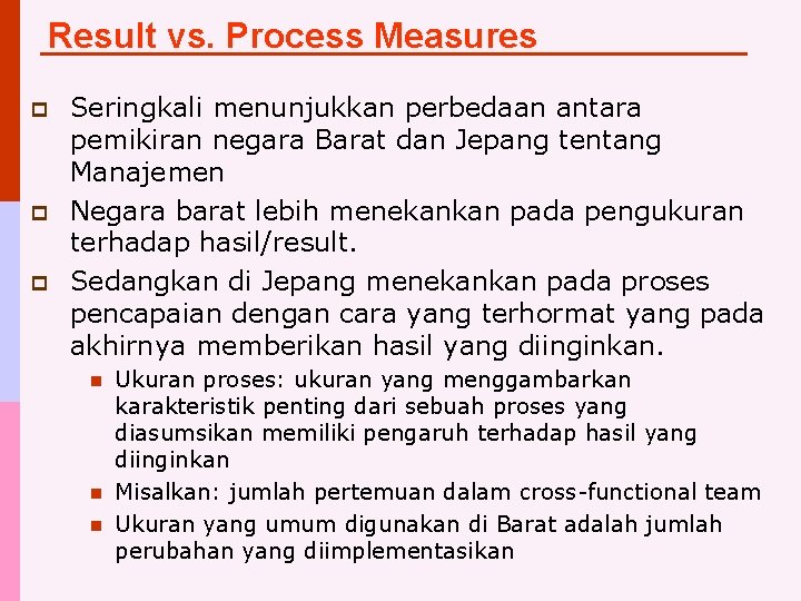 Result vs. Process Measures p p p Seringkali menunjukkan perbedaan antara pemikiran negara Barat