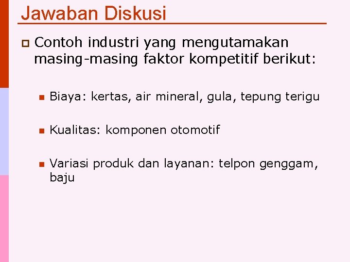 Jawaban Diskusi p Contoh industri yang mengutamakan masing-masing faktor kompetitif berikut: n Biaya: kertas,