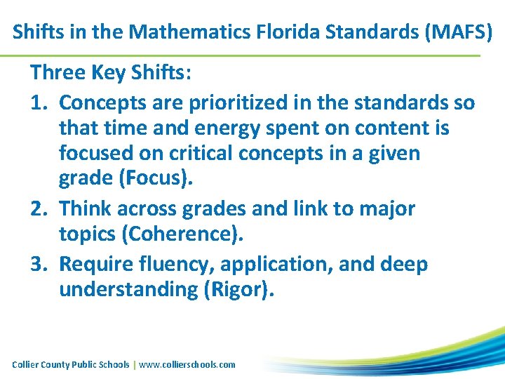 Shifts in the Mathematics Florida Standards (MAFS) Three Key Shifts: 1. Concepts are prioritized