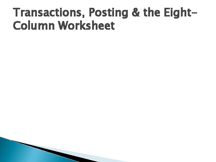 Transactions, Posting & the Eight. Column Worksheet 