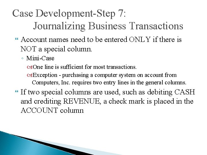 Case Development-Step 7: Journalizing Business Transactions Account names need to be entered ONLY if