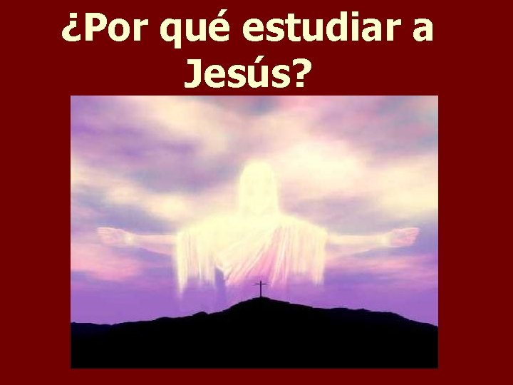 ¿Por qué estudiar a Jesús? 