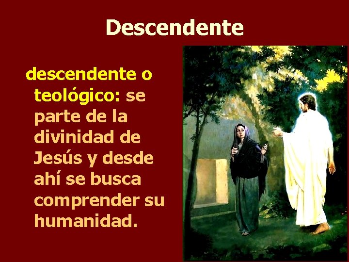 Descendente descendente o teológico: se parte de la divinidad de Jesús y desde ahí