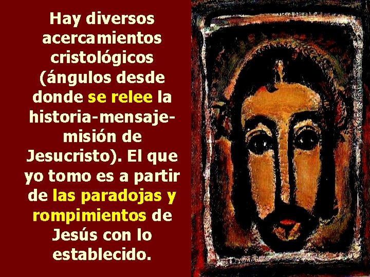 Hay diversos acercamientos cristológicos (ángulos desde donde se relee la historia-mensajemisión de Jesucristo). El