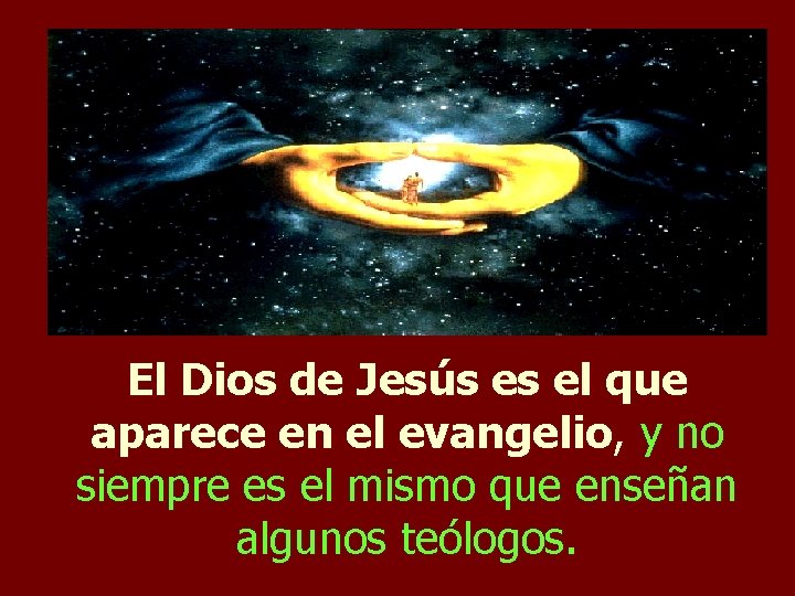 El Dios de Jesús es el que aparece en el evangelio, y no siempre