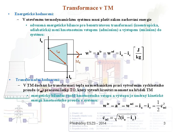 Transformace v TM • Energetické hodnocení: – V otevřeném termodynamickém systému musí platit zákon
