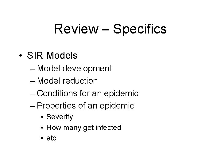 Review – Specifics • SIR Models – Model development – Model reduction – Conditions