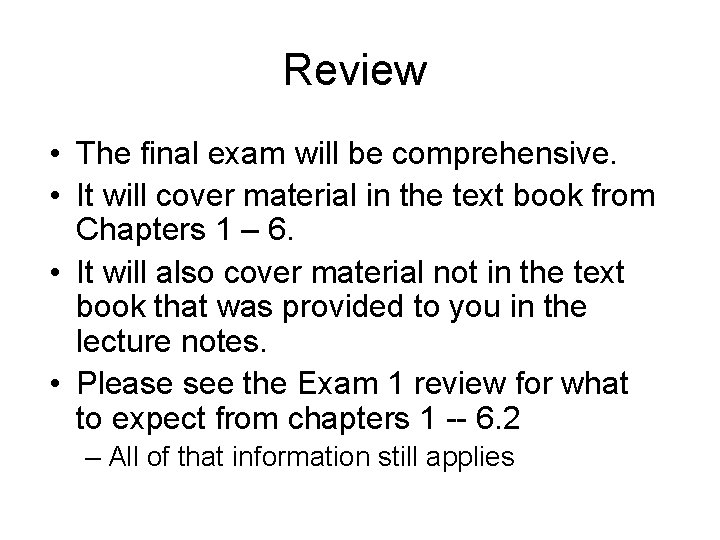 Review • The final exam will be comprehensive. • It will cover material in