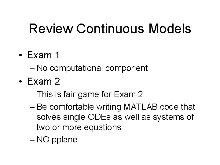 Review Continuous Models • Exam 1 – No computational component • Exam 2 –