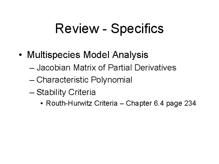 Review - Specifics • Multispecies Model Analysis – Jacobian Matrix of Partial Derivatives –