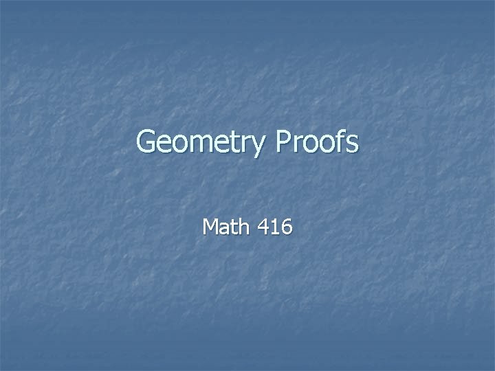 Geometry Proofs Math 416 Geometry Proofs Math 416