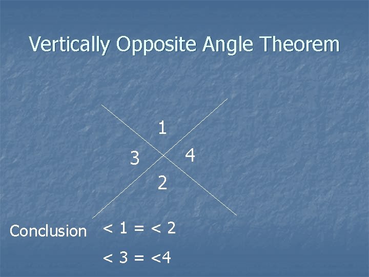 Vertically Opposite Angle Theorem 1 4 3 2 Conclusion < 1 = < 2 Vertically Opposite Angle Theorem 1 4 3 2 Conclusion < 1 = < 2