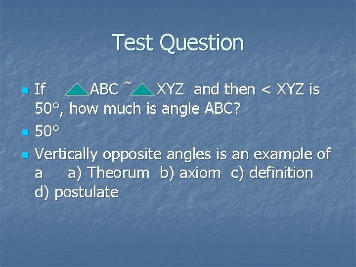 Test Question n If ABC ˜ XYZ and then < XYZ is 50°, how Test Question n If ABC ˜ XYZ and then < XYZ is 50°, how