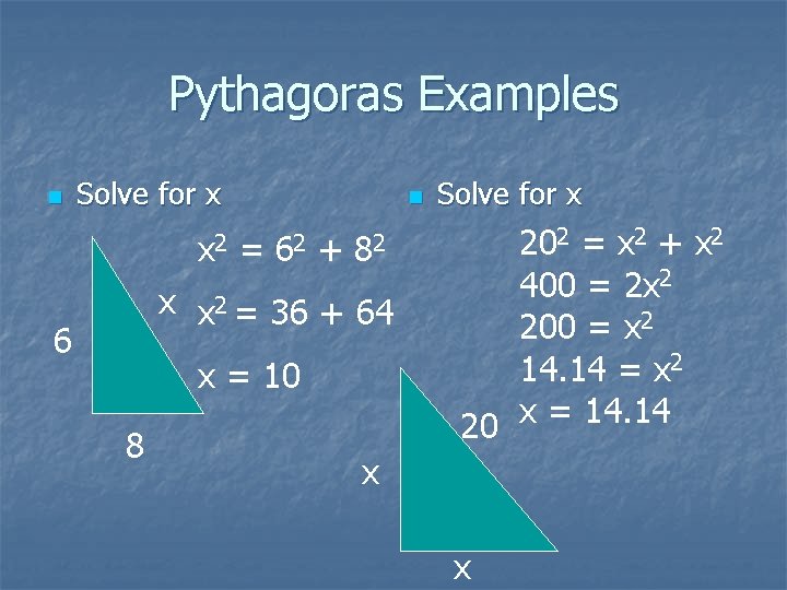 Pythagoras Examples n Solve for x x 2 n = 62 + 82 x Pythagoras Examples n Solve for x x 2 n = 62 + 82 x