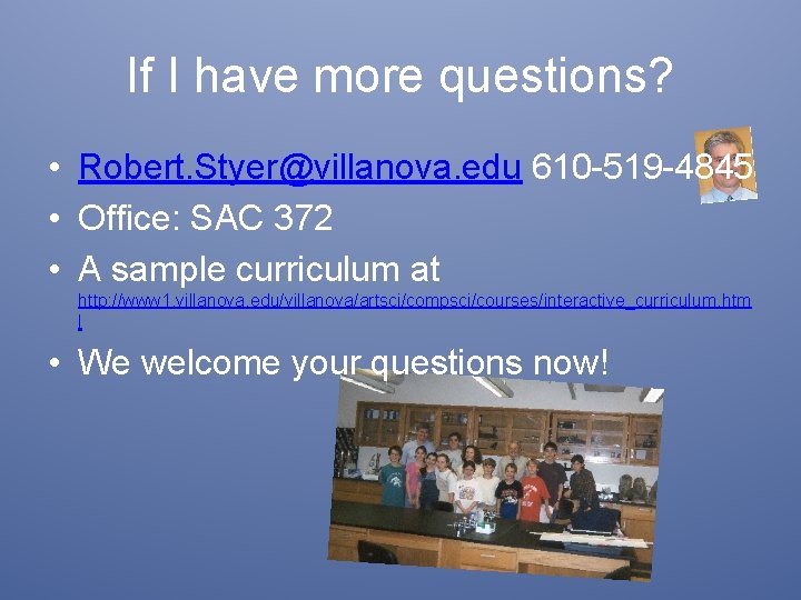 If I have more questions? • Robert. Styer@villanova. edu 610 -519 -4845 • Office: If I have more questions? • Robert. Styer@villanova. edu 610 -519 -4845 • Office: